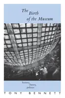 Nașterea muzeului: Istorie, teorie, politică - The Birth of the Museum: History, Theory, Politics