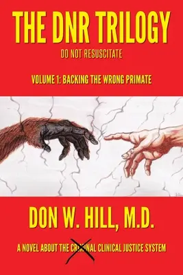 Trilogia DNR: Volumul 1: Sprijinirea primatei greșite - The DNR Trilogy: Volume 1: Backing the Wrong Primate