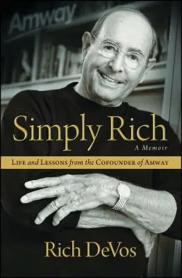 Pur și simplu bogat: Viața și lecțiile cofondatorului Amway: A Memoir - Simply Rich: Life and Lessons from the Cofounder of Amway: A Memoir