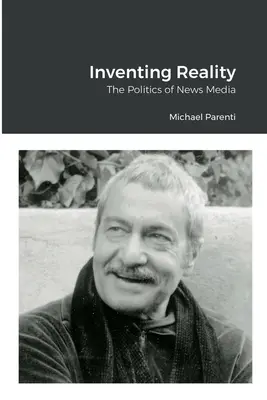 Inventarea realității: Politica mijloacelor de informare în masă - Inventing Reality: The Politics of News Media