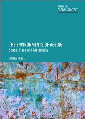 Mediile îmbătrânirii: Spațiu, loc și materialitate - The Environments of Ageing: Space, Place and Materiality