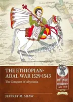Războiul Etiopian-Adal 1529-1543: Cucerirea Abisiniei - The Ethiopian-Adal War 1529-1543: The Conquest of Abyssinia
