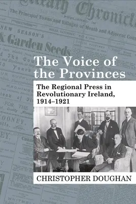 The Voice of the Provinces: Presa regională în Irlanda revoluționară, 1914-1921 - The Voice of the Provinces: The Regional Press in Revolutionary Ireland, 1914-1921