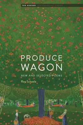 Produce Wagon: Poezii noi și selectate - Produce Wagon: New and Selected Poems