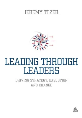 Conducerea prin lideri: Conducerea strategiei, execuției și schimbării - Leading Through Leaders: Driving Strategy, Execution and Change