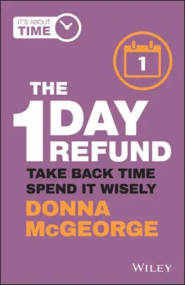 The 1 Day Refund: Ia-ți timpul înapoi, cheltuiește-l cu înțelepciune - The 1 Day Refund: Take Back Time, Spend It Wisely
