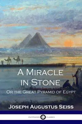 Un miracol în piatră: Sau Marea Piramidă din Egipt - A Miracle in Stone: Or the Great Pyramid of Egypt