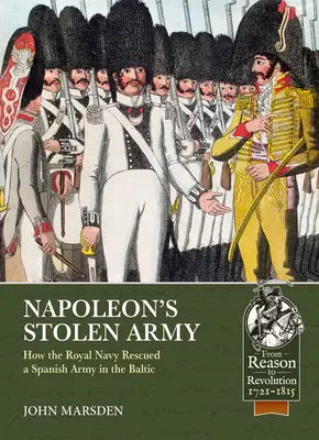 Armata furată a lui Napoleon: Cum a salvat Marina Regală o armată spaniolă în Marea Baltică - Napoleon's Stolen Army: How the Royal Navy Rescued a Spanish Army in the Baltic