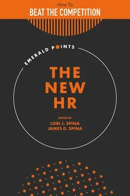 Noul HR: Cum să învingi concurența cu o echipă de resurse umane orientată strategic - The New HR: How to Beat the Competition with a Strategically Focused Human Resource Team