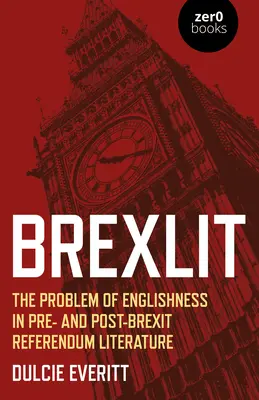 Brexlit: Problema englezismului în literatura de dinainte și de după referendumul Brexit - Brexlit: The Problem of Englishness in Pre- And Post- Brexit Referendum Literature