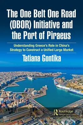 Inițiativa One Belt One Road (OBOR) și portul Pireu: Înțelegerea rolului Greciei în strategia Chinei de a construi o mare piață unificată - The One Belt One Road (OBOR) Initiative and the Port of Piraeus: Understanding Greece's Role in China's Strategy to Construct a Unified Large Market