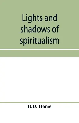Lumini și umbre ale spiritismului - Lights and shadows of spiritualism