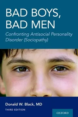 Băieți răi, bărbați răi Ediția a 3-a: Confruntarea cu tulburarea de personalitate antisocială (sociopatia) - Bad Boys, Bad Men 3rd Edition: Confronting Antisocial Personality Disorder (Sociopathy)
