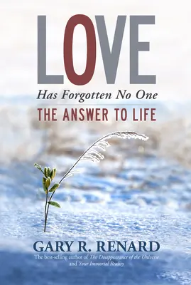 Dragostea nu a uitat de nimeni: Răspunsul la viață - Love Has Forgotten No One: The Answer to Life