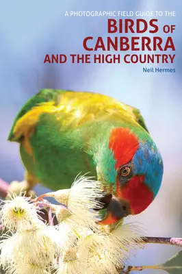 Un ghid fotografic de teren pentru păsările din Canberra și High Country - A Photographic Field Guide to the Birds of Canberra and the High Country