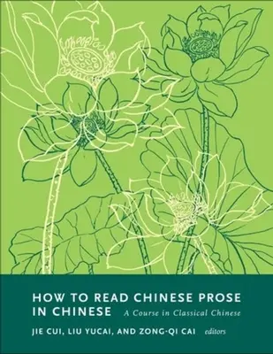 Cum să citiți proză chineză în chineză: Un curs de chineză clasică - How to Read Chinese Prose in Chinese: A Course in Classical Chinese