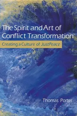 Spiritul și arta transformării conflictelor: Crearea unei culturi a păcii juste - The Spirit and Art of Conflict Transformation: Creating a Culture of JustPeace