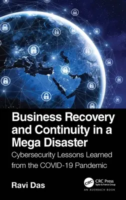 Recuperarea și continuitatea activității în cazul unui mega dezastru: Lecții de securitate cibernetică învățate din pandemia Covid-19 - Business Recovery and Continuity in a Mega Disaster: Cybersecurity Lessons Learned from the Covid-19 Pandemic