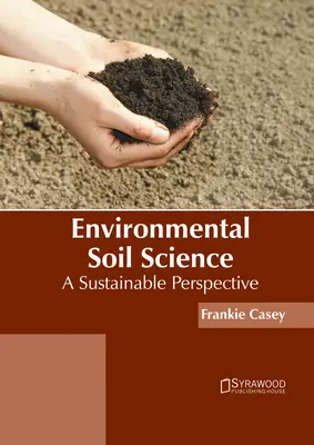 Știința solurilor de mediu: O perspectivă durabilă - Environmental Soil Science: A Sustainable Perspective