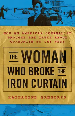 Viața dublă a lui Katharine Clark: Povestea neștiută a jurnalistei americane care a adus în Occident adevărul despre comunism - Double Life of Katharine Clark: The Untold Story of the American Journalist Who Brought the Truth about Communism to the West