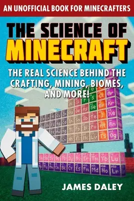 Știința din Minecraft: Știința reală din spatele meșteșugurilor, mineritului, biomurilor și multe altele! - The Science of Minecraft: The Real Science Behind the Crafting, Mining, Biomes, and More!