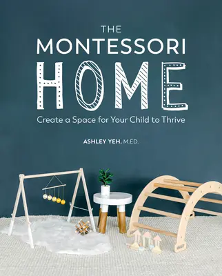Casa Montessori: Creați un spațiu pentru ca copilul dumneavoastră să se dezvolte - The Montessori Home: Create a Space for Your Child to Thrive
