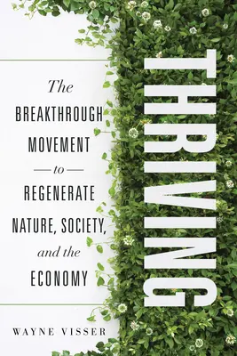 Thriving: Mișcarea revoluționară pentru regenerarea naturii, societății și economiei - Thriving: The Breakthrough Movement to Regenerate Nature, Society, and the Economy