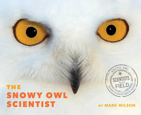 Cercetătorul bufniței de zăpadă (The Snowy Owl Scientist) - The Snowy Owl Scientist