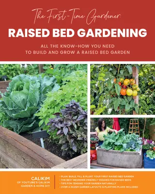 The First-Time Gardener: Raised Bed Gardening: All the Know-How You Need to Build and Grow a Raised Bed Gardenenvolume 3 - The First-Time Gardener: Raised Bed Gardening: All the Know-How You Need to Build and Grow a Raised Bed Gardenvolume 3