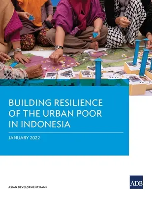 Consolidarea rezilienței populației urbane sărace din Indonezia - Building Resilience of the Urban Poor in Indonesia
