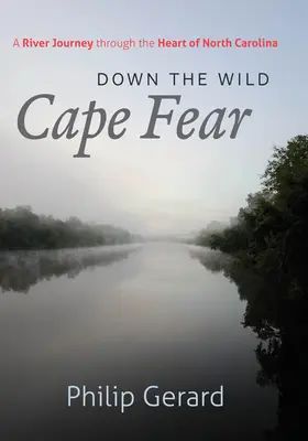 Pe râul sălbatic Cape Fear: O călătorie fluvială prin inima Carolinei de Nord - Down the Wild Cape Fear: A River Journey Through the Heart of North Carolina