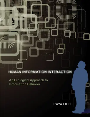 Human Information Interaction - An Ecological Approach to Information Behavior (Fidel Raya (Profesor Universitatea din Washington)) - Human Information Interaction - An Ecological Approach to Information Behavior (Fidel Raya (Professor University of Washington))