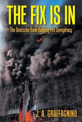 S-a găsit soluția: Conspirația incendierii clădirii Deutsche Bank - The Fix Is In: The Deutsche Bank Building Fire Conspiracy