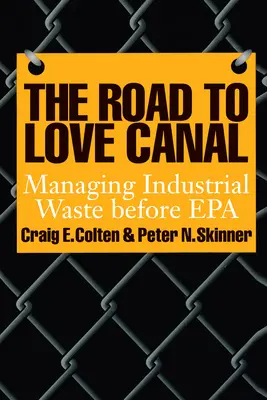 The Road to Love Canal: Gestionarea deșeurilor industriale înainte de EPA - The Road to Love Canal: Managing Industrial Waste Before EPA