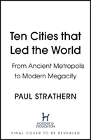 Zece orașe care au condus lumea - De la metropola antică la megalopolisul modern - Ten Cities that Led the World - From Ancient Metropolis to Modern Megacity