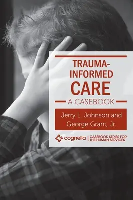 Trauma-Informed Care: O carte de caz - Trauma-Informed Care: A Casebook