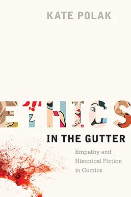 Etica în mocirlă: Empatia și ficțiunea istorică în benzile desenate - Ethics in the Gutter: Empathy and Historical Fiction in Comics