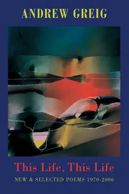 Această viață, această viață: Poeme noi și selectate 1976-2006 - This Life, This Life: New & Selected Poems 1976-2006