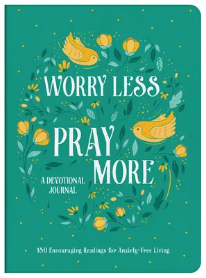 Jurnal devoțional Worry Less, Pray More: 180 de lecturi încurajatoare pentru o viață fără anxietate - Worry Less, Pray More Devotional Journal: 180 Encouraging Readings for Anxiety-Free Living