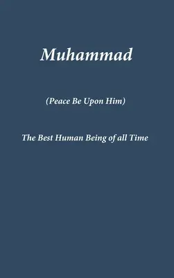 Muhammad: Cea mai bună ființă umană din toate timpurile - Muhammad: The Best Human Being of all Time