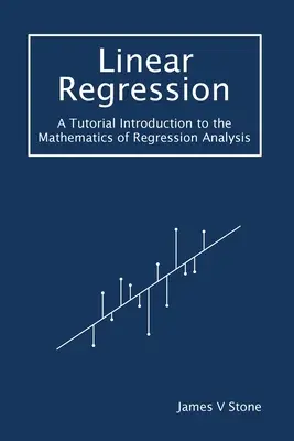 Regresia liniară: Un tutorial Introducere în matematica analizei regresiei: A Tutorial Introduction to the Mathematics of Regression Analysis - Linear Regression: A Tutorial Introduction to the Mathematics of Regression Analysis