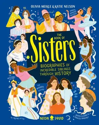 The Book of Sisters (Cartea surorilor): Biografii ale unor surori incredibile de-a lungul istoriei - The Book of Sisters: Biographies of Incredible Siblings Through History