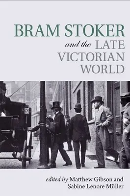 Bram Stoker și lumea victoriană târzie - Bram Stoker and the Late Victorian World