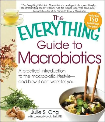 Ghidul Totul pentru Macrobiotică: O introducere practică în stilul de viață macrobiotic - și cum poate funcționa pentru tine - Everything Guide to Macrobiotics: A Practical Introduction to the Macrobiotic Lifestyle - And How It Can Work for You