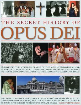 Istoria secretă a Opus Dei: Explorarea misterelor uneia dintre cele mai controversate și puternice forțe din religia mondială, de la umilul său început - The Secret History of Opus Dei: Exploring the Mysteries of One of the Most Controversial and Powerful Forces in World Religion, from Its Humble Beginn