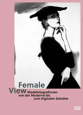 Vedere feminină: Femeile fotograf de modă de la modernitate la era digitală - Female View: Women Fashion Photographers from Modernity to the Digital Age
