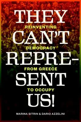 Ei nu ne pot reprezenta!: Reinventarea democrației de la Grecia la Occupy - They Can't Represent Us!: Reinventing Democracy from Greece to Occupy