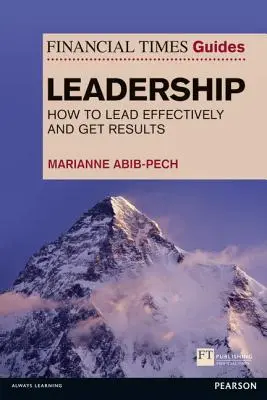 Financial Times Guide to Leadership - Cum să conduci eficient și să obții rezultate - Financial Times Guide to Leadership - How to lead effectively and get results