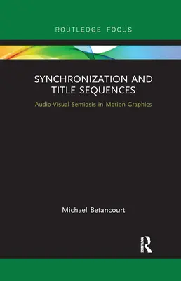 Sincronizarea și secvențele de titluri: Semioza audio-vizuală în grafica în mișcare - Synchronization and Title Sequences: Audio-Visual Semiosis in Motion Graphics