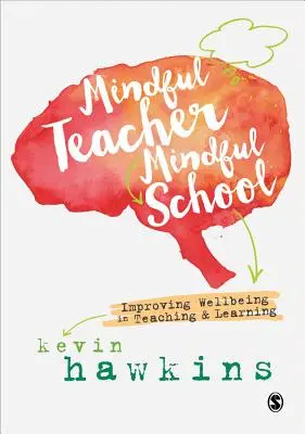 Profesor conștient, școală conștientă: Îmbunătățirea stării de bine în predare și învățare - Mindful Teacher, Mindful School: Improving Wellbeing in Teaching and Learning